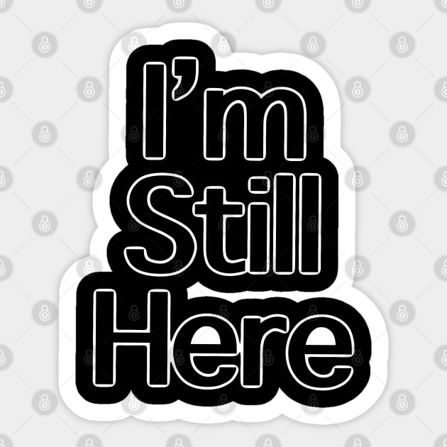 I’m still here Sticker by BeckaArt6